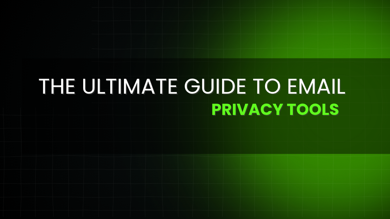 The Ultimate Guide to Email Privacy Tools