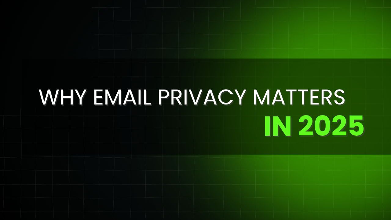 Why Email Privacy Matters in 2025