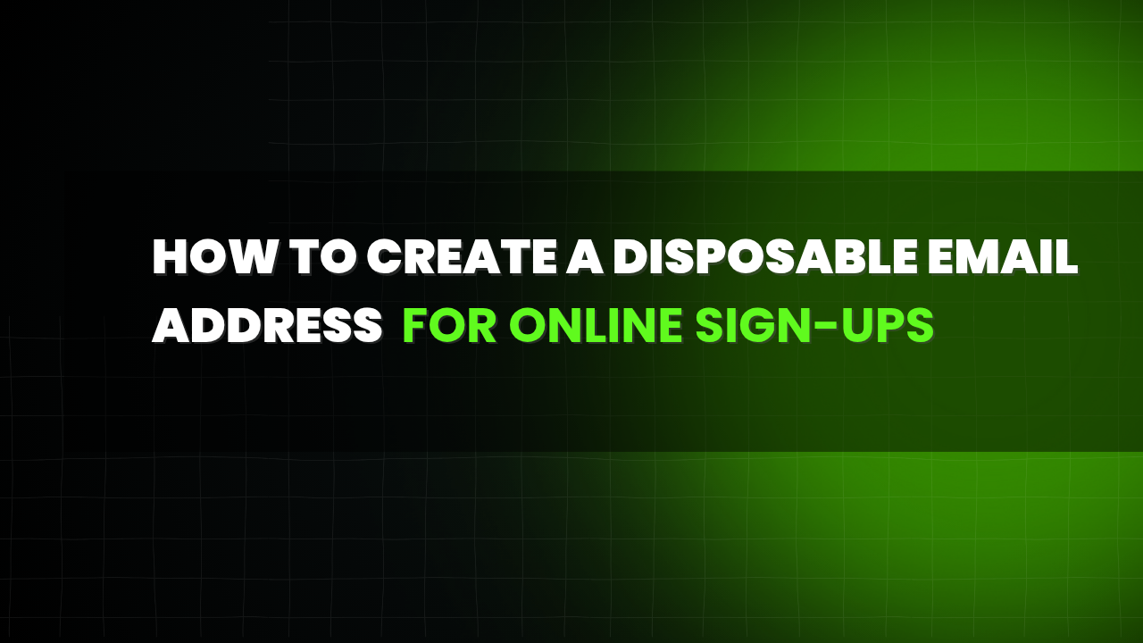 How to Create a Disposable Email Address for Online Sign-Ups